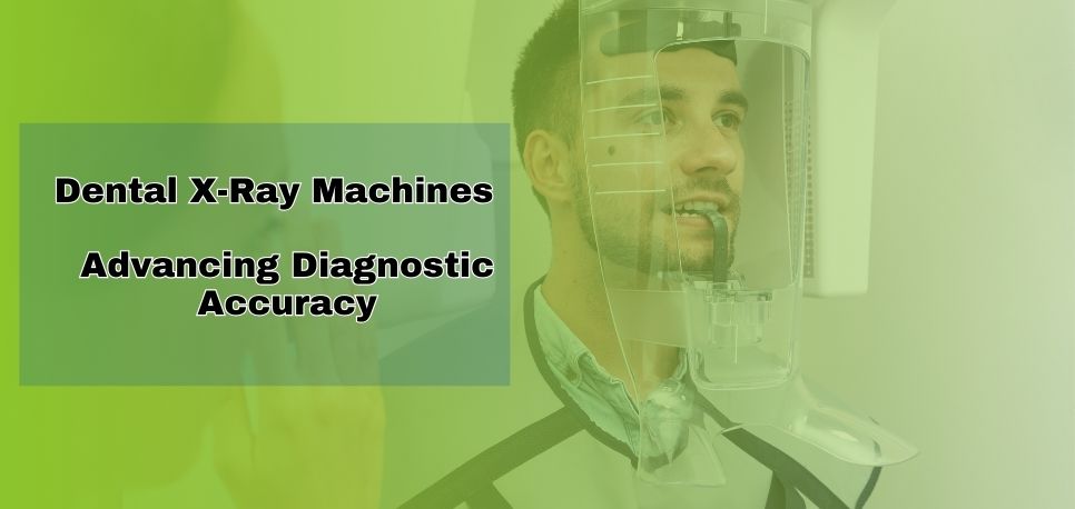 Dental X Ray Machines Advancing Diagnostic Accuracy